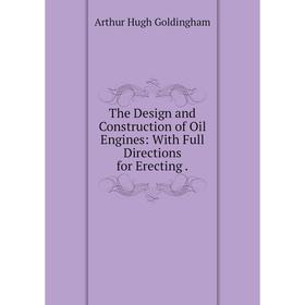 

Книга The Design and Construction of Oil Engines: With Full Directions for Erecting.