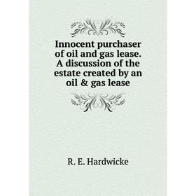 

Книга Innocent purchaser of oil and gas lease. A discussion of the estate created by an oil & gas lease