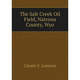 

Книга The Salt Creek Oil Field, Natrona County, Wyo