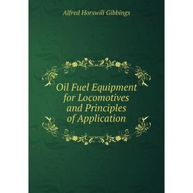 

Книга Oil Fuel Equipment for Locomotives and Principles of Application