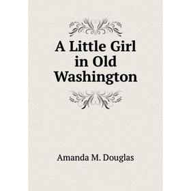 

Книга A Little Girl in Old Washington