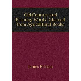 

Книга Old country and Farming Words: Gleaned from Agricultural Books