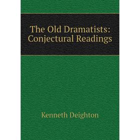 

Книга The Old Dramatists: Conjectural Readings