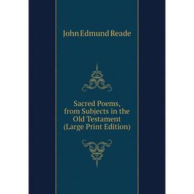 

Книга Sacred Poems, from Subjects in the Old Testament (Large Print Edition)