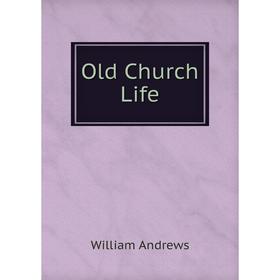 

Книга Old Church Life