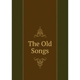 

Книга The Old Songs