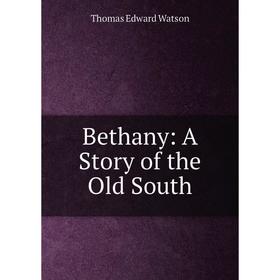 

Книга Bethany: A Story of the Old South