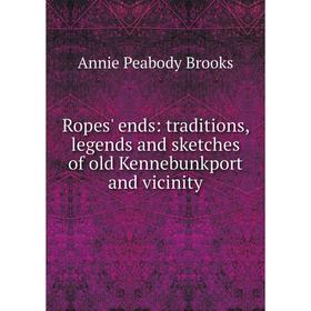 

Книга Ropes' ends: traditions, legends and sketches of old Kennebunkport and vicinity