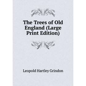 

Книга The Trees of Old England (Large Print Edition)