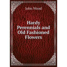 

Книга Hardy Perennials and Old Fashioned Flowers