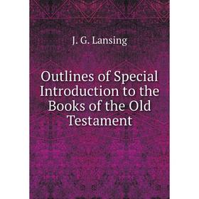 

Книга Outlines of Special Introduction to the Books of the Old Testament