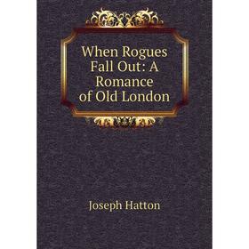 

Книга When Rogues Fall Out: A Romance of Old London