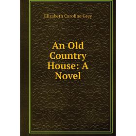 

Книга An Old Country House: A Novel