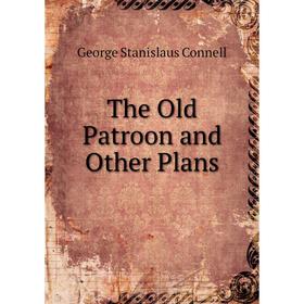 

Книга The Old Patroon and Other Plans