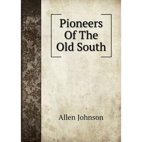 

Книга Pioneers Of The Old South