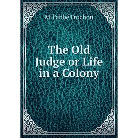 

Книга The Old Judge or Life in a Colony
