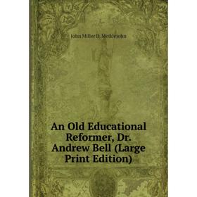 

Книга An Old Educational Reformer, Dr. Andrew Bell (Large Print Edition)