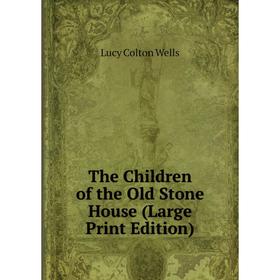 

Книга The Children of the Old Stone House (Large Print Edition)