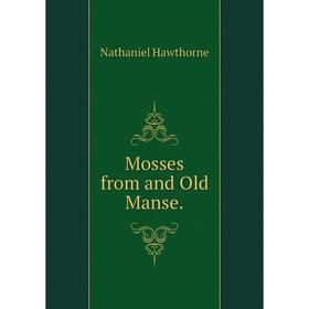 

Книга Mosses from and Old Manse