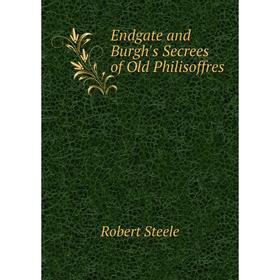 

Книга Endgate and Burgh's Secrees of Old Philisoffres