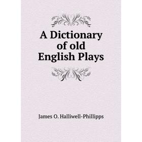 

Книга A Dictionary of old English Plays