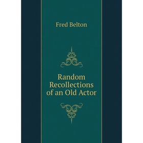 

Книга Random Recollections of an Old Actor