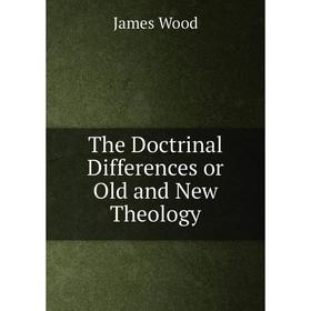 

Книга The Doctrinal Differences or Old and New Theology