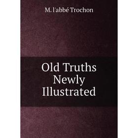 

Книга Old Truths Newly Illustrated