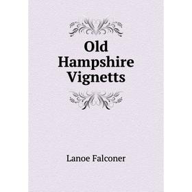 

Книга Old Hampshire Vignetts