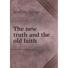 

Книга The new truth and the old faith