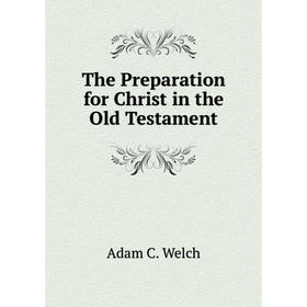 

Книга The Preparation for Christ in the Old Testament