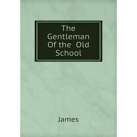 

Книга The Gentleman Of the Old School