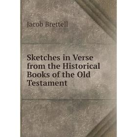 

Книга Sketches in Verse from the Historical Books of the Old Testament