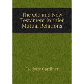 

Книга The Old and New Testament in thier Mutual Relations