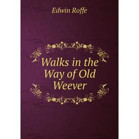 

Книга Walks in the Way of Old Weever