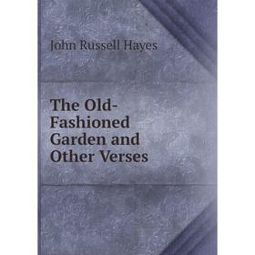 

Книга The Old-Fashioned Garden and Other Verses