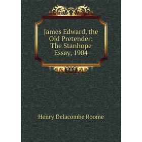 

Книга James Edward, the Old Pretender: The Stanhope Essay, 1904