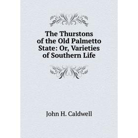 

Книга The Thurstons of the Old Palmetto State: Or, Varieties of Southern Life