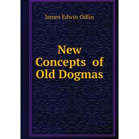 

Книга New Concepts of Old Dogmas
