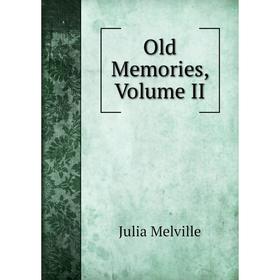 

Книга Old Memories, Volume II