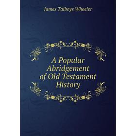 

Книга A Popular Abridgement of Old Testament History