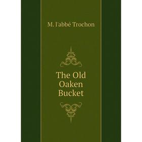 

Книга The Old Oaken Bucket