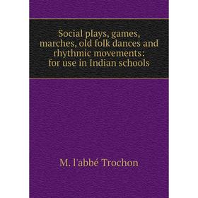 

Книга Social plays, games, marches, old folk dances and rhythmic movements: for use in Indian schools