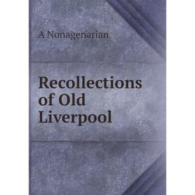 

Книга Recollections of Old Liverpool