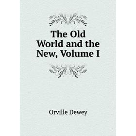 

Книга The Old World and the New, Volume I