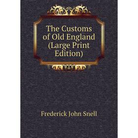 

Книга The Customs of Old England (Large Print Edition)