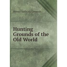 

Книга Hunting Grounds of the Old World