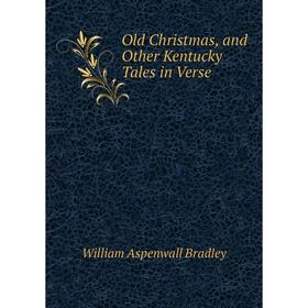 

Книга Old Christmas, and Other Kentucky Tales in Verse