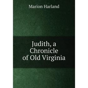

Книга Judith, a Chronicle of Old Virginia