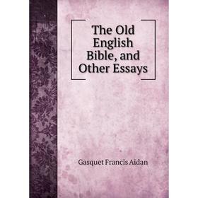 

Книга The Old English Bible, and Other Essays